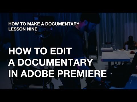 A Step-by-Step Guide on Editing a Documentary in Adobe Premiere - How to Make a Documentary Lesson 9