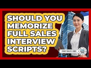 Should You Memorize Full Sales Interview Scripts?