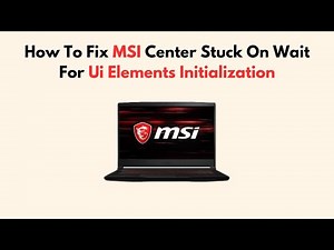 How To Fix MSI Center Stuck On Wait For Ui Elements Initialization