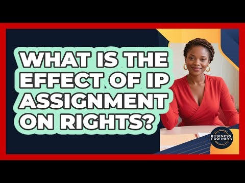 What Is the Effect of IP Assignment on Rights?