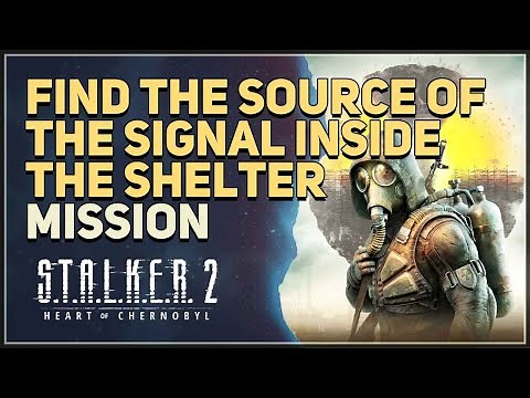 Find the source of the Signal inside the Shelter STALKER 2 Heart of Chornobyl