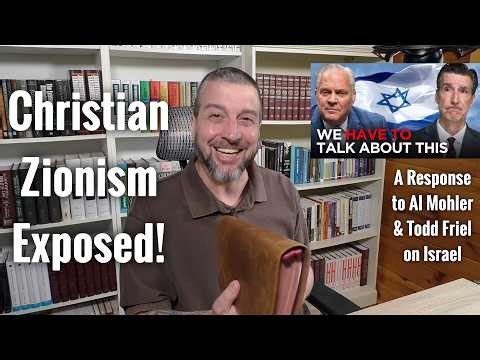 Christian Zionism Exposed — A Response to Al Mohler & Todd Friel on Israel