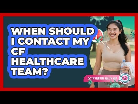 When Should I Contact My CF Healthcare Team?