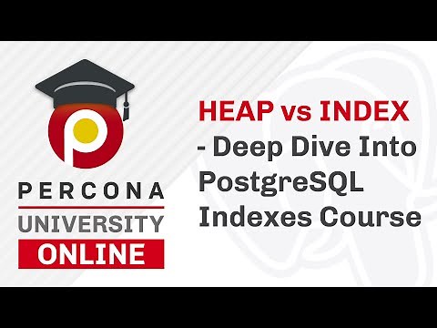 Lesson #2 - Heap vs Index - Deep Dive Into PostgreSQL Indexes Course - Percona University Online