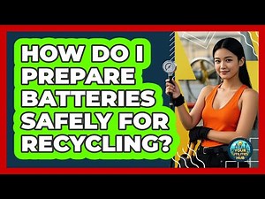 How Do I Prepare Batteries Safely for Recycling?