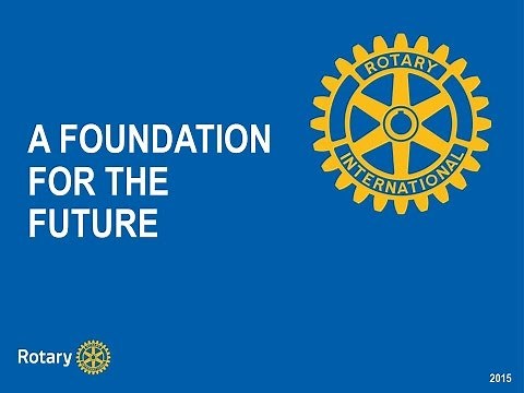 Rotary Foundation Basics - A Foundation for the Future
