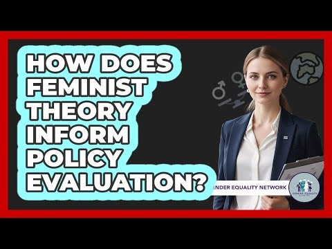 How Does Feminist Theory Inform Policy Evaluation?