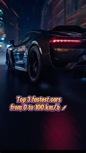 Top 3 Fastest Cars 0–100 km/h 🚀