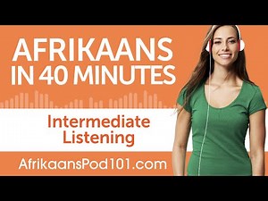 40 Minutes of Intermediate Afrikaans Listening Comprehension