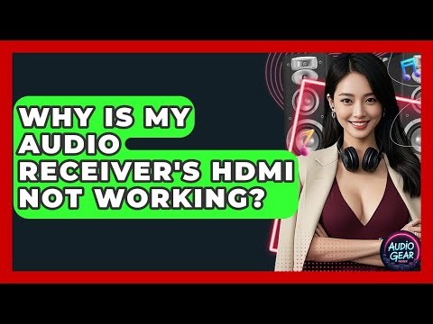 Why Is My Audio Receiver's HDMI Not Working? - Audio Gear Insider