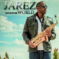 On Top Of The World by Jarez (2013) | Jazz Album | All About Jazz