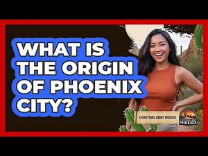 What Is The Origin Of Phoenix City?