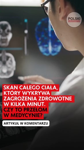 Skan całego ciała za 299 funtów, który ma zrewolucjonizować opiekę medyczną w UK. Szczegóły w artykule ➡️ | Polish Observer