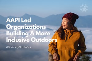 Asian-American and Pacific Islander (AAPI) Led Organizations Building A More Inclusive Outdoors — Diversify Outdoors
