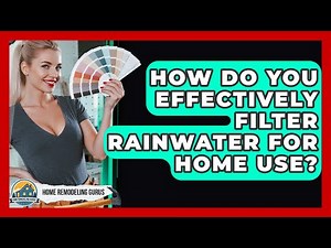 How Do You Effectively Filter Rainwater For Home Use? - Home Remodeling Gurus