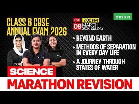 Class 6 CBSE Science Annual Exam 2026 | 3 Chapters Marathon Revision | Xylem Class 6