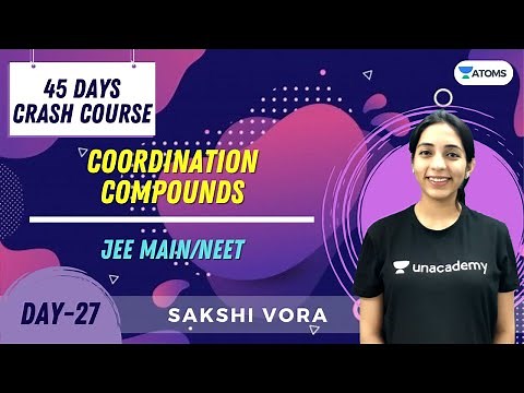 Coordination Compounds | Day-27 | 45 Days Crash Course | JEE/NEET | Unacademy Atoms | Sakshi Vora