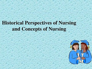 Historical Perspectives of Nursing and Concepts of Nursing - SlideServe
