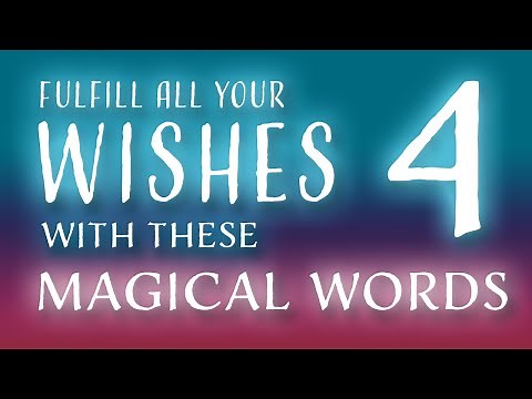 4 MAGICAL WORDS fo fulfill all your WISHES