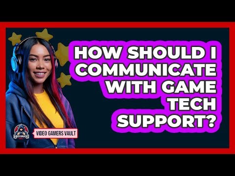 How Should I Communicate With Game Tech Support?
