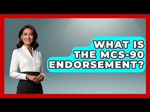 What Is The MCS-90 Endorsement? - Auto Coverage Explained
