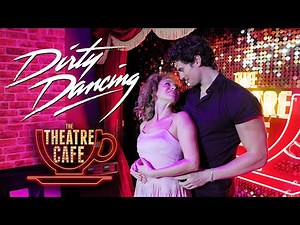 Live at The Theatre Cafe | Dirty Dancing; The Classic Story on Stage
