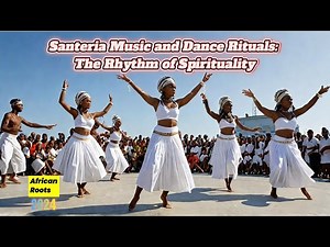 Santeria Music and Dance Rituals: The Rhythm of Spirituality (2024)
