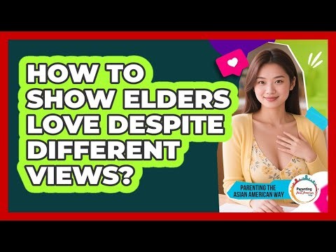 How to Show Elders Love Despite Different Views?