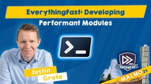 EverythingFast: Developing Performant Modules - Justin Grote - PSConfEU 2025 | PSConfEU