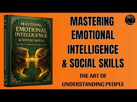 Master Emotional Intelligence & Social Skills for Success | Full Audiobook