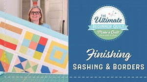 The Ultimate Beginner Quilt - Finishing and Backing