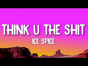 Ice Spice - Think U The Shit (Fart) (Lyrics) | you not even the fart