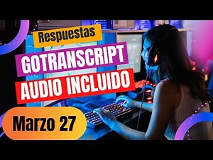 GoTranscript Español - Respuestas (Marzo 27)