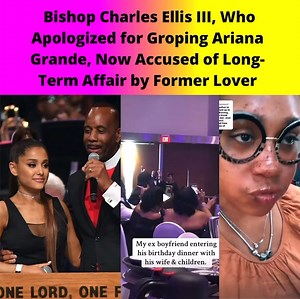 Bishop Charles Ellis Ill, Who Apologized for Groping Ariana Grande, Now Accused of Long-Term Affair by Former Lover Seven years ago Greater Grace Temple lead pastor, Bishop Charles Ellis IlI, was forced to publicly apologize after groping Ariana Grande during Aretha Franklin's funeral [click here if you missed that. Now the married Bishop is in more hot water after a woman came forward claiming she was in a longterm relationship with the Bishop after he took advantage of her. Thoughts? | The Gwo