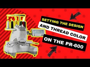 Setting the design and thread color on the Brother PR600