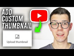 How To Add A Custom Thumbnail To YouTube Video - Full Guide
