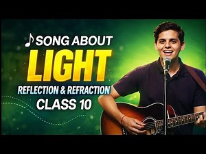 CLASS 10 PHYSICS LIGHT CHAPTER | REFLECTION & REFRACTION EXPLAINED IN SONG | FULL REVISION CHAPTER 9