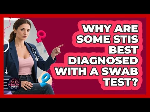 Why Are Some STIs Best Diagnosed With A Swab Test? - Sex Health Expert