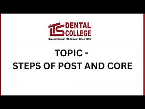 Post and Core Procedure – Step-by-Step Clinical Demonstration | ITS Dental College