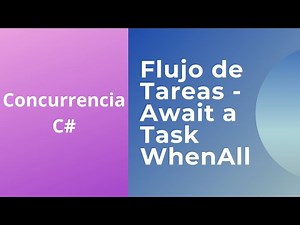 17 - Flujo de tareas - Await a Task.WhenAll - Concurrencia en C#