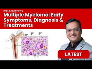 Multiple Myeloma: Early Symptoms, Diagnosis & Life-Saving Treatments You Should Know