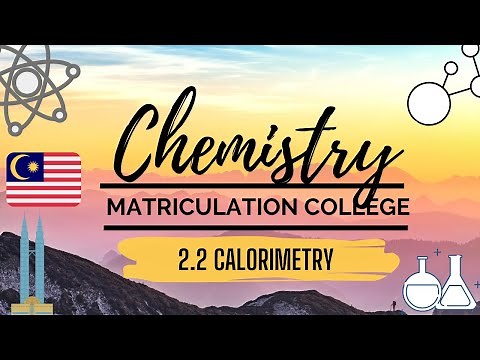 SEM 2 - Matriculation Chemistry 2.2 Calorimetry