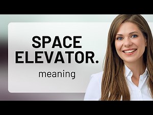 Understanding the Space Elevator: A Fascinating Concept