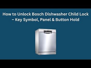 How to Unlock Bosch Dishwasher Child Lock – Key Symbol, Panel & Button Hold