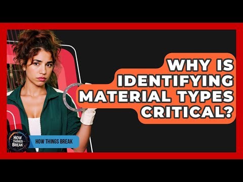 Why Is Identifying Material Types Critical? - How Things Break