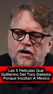 The 5 films that Guillermo del Toro called racist against Mexico
