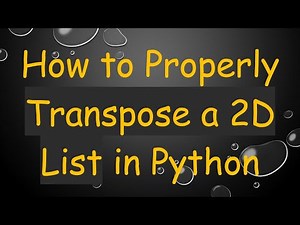 How to Properly Transpose a 2D List in Python
