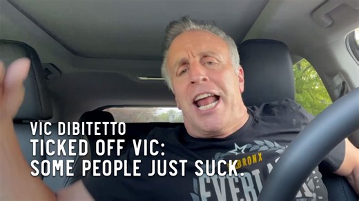 Ticked Off Vic: Some people just suck. | Vic DiBitetto