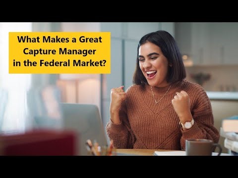 What Makes a Great Capture Manager in the Federal Market? | Federal Business Development and Sales