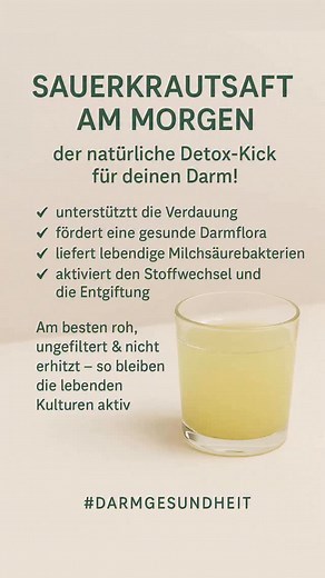 🥬 Sauerkrautsaft am Morgen – dein natürlicher Detox-Kick für den Darm! Wusstest du, dass bereits ein kleines Gläschen roher Sauerkrautsaft am Morgen auf nüchternen Magen wahre Wunder für deine Verdauung wirken kann? 💛 🌿 Warum er so wertvoll ist: – Er liefert lebendige Milchsäurebakterien, die deine Darmflora auf natürliche Weise aufbauen – Unterstützt Verdauung und Nährstoffaufnahme – Aktiviert den Stoffwechsel und die körpereigene Entgiftung – Fördert das Gleichgewicht der guten Darmbakterie